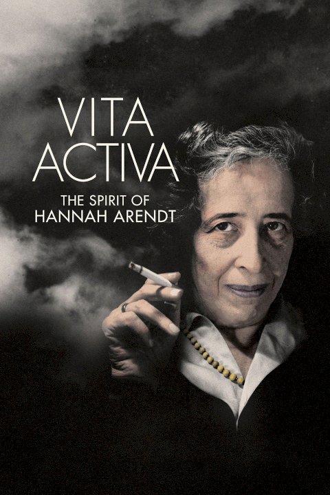 Vita Activa : The Spirit of Hannah Arendt - Movie Poster Vita Activa : The Spirit of Hannah Arendt - Movie Poster