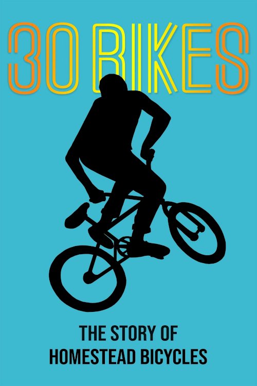 30 Bikes: The Story of Homestead Bicycles - Movie Poster 30 Bikes: The Story of Homestead Bicycles - Movie Poster
