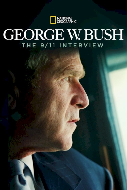 George W. Bush: The 9/11 Interview - Movie Poster George W. Bush: The 9/11 Interview - Movie Poster