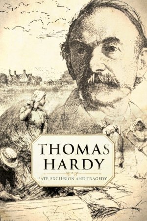 Thomas Hardy: Fate, Exclusion and Tragedy - Movie Poster Thomas Hardy: Fate, Exclusion and Tragedy - Movie Poster
