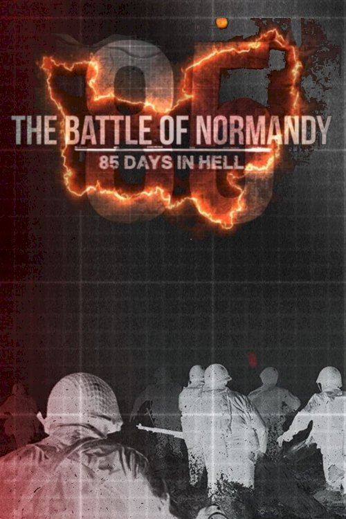 The Battle of Normandy: 85 Days in Hell - Movie Poster The Battle of Normandy: 85 Days in Hell - Movie Poster