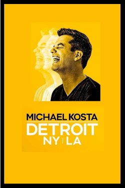 Michael Kosta: Detroit NY LA - Movie Poster Michael Kosta: Detroit NY LA - Movie Poster
