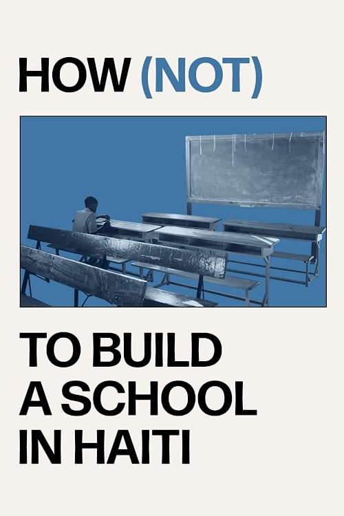 How (not) to Build a School in Haiti - Movie Poster How (not) to Build a School in Haiti - Movie Poster