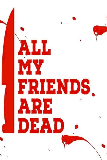All My Friends Are Dead - Movie Poster All My Friends Are Dead - Movie Poster