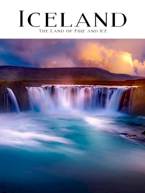 Iceland: Land of Fire and Ice - Movie Poster Iceland: Land of Fire and Ice - Movie Poster