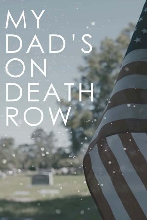 My Dad's on Death Row - Movie Poster My Dad's on Death Row - Movie Poster