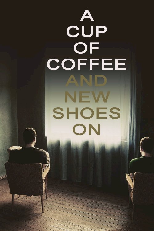 A Cup of Coffee and New Shoes On - Movie Poster A Cup of Coffee and New Shoes On - Movie Poster