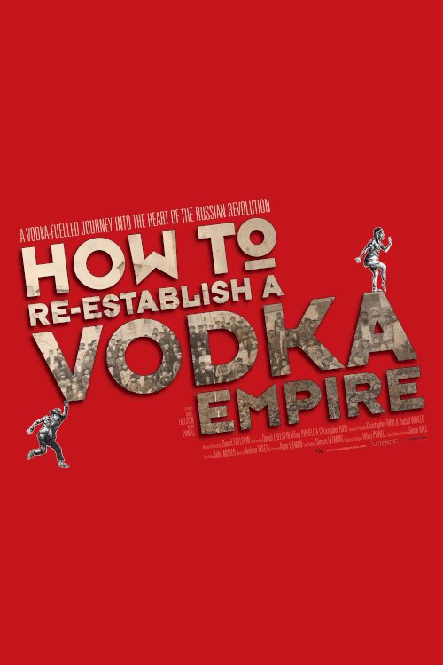 How to Re-Establish a Vodka Empire - Movie Poster