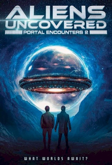 Aliens Uncovered: Portal Encounters 2 - Movie Poster Aliens Uncovered: Portal Encounters 2 - Movie Poster