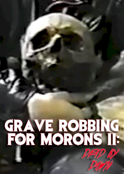 Grave Robbing for Morons II: Dead by Dawn - Movie Poster Grave Robbing for Morons II: Dead by Dawn - Movie Poster