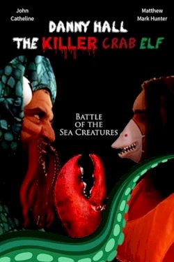 Danny Hall: The Killer Crab Elf - Movie Poster Danny Hall: The Killer Crab Elf - Movie Poster