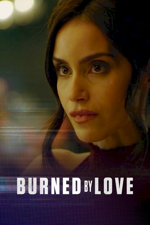 Burned by Love - Movie Poster Burned by Love - Movie Poster