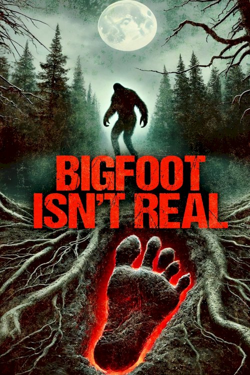 Bigfoot Isn't Real - Movie Poster Bigfoot Isn't Real - Movie Poster