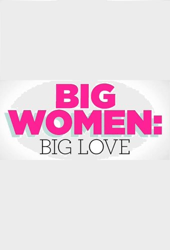 Big Women: Big Love