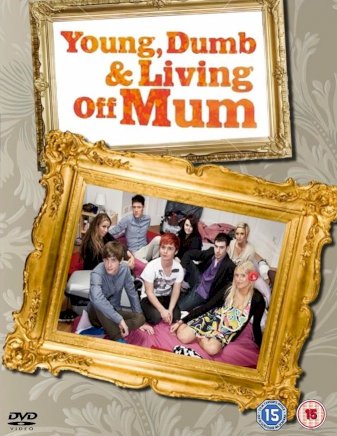 Young, Dumb And Living Off Mum