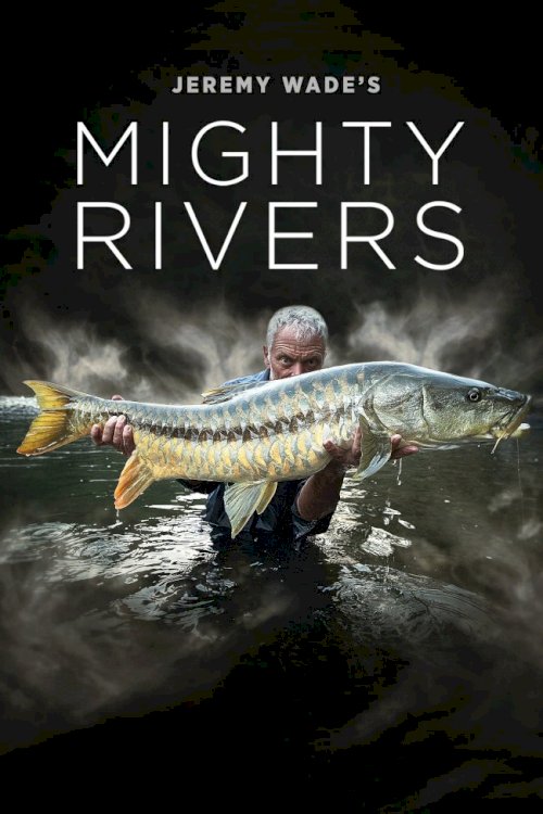 Jeremy Wade's Mighty Rivers