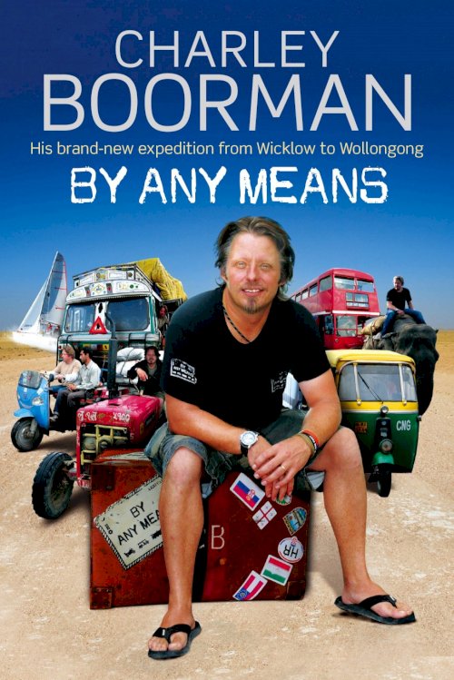 Charley Boorman: Ireland to Sydney by Any Means