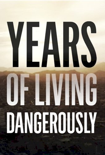 Years of Living Dangerously
