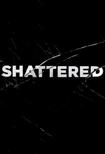 Shattered