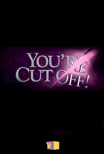 You're Cut Off!