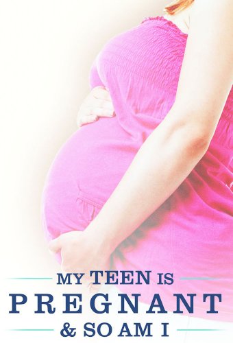 My Teen Is Pregnant and So Am I