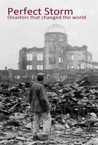Perfect Storms: Disasters That Changed The World