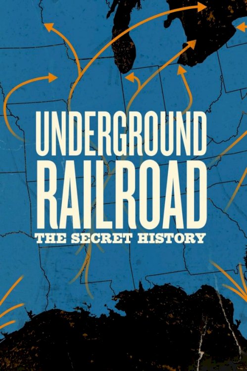Underground Railroad: The Secret History
